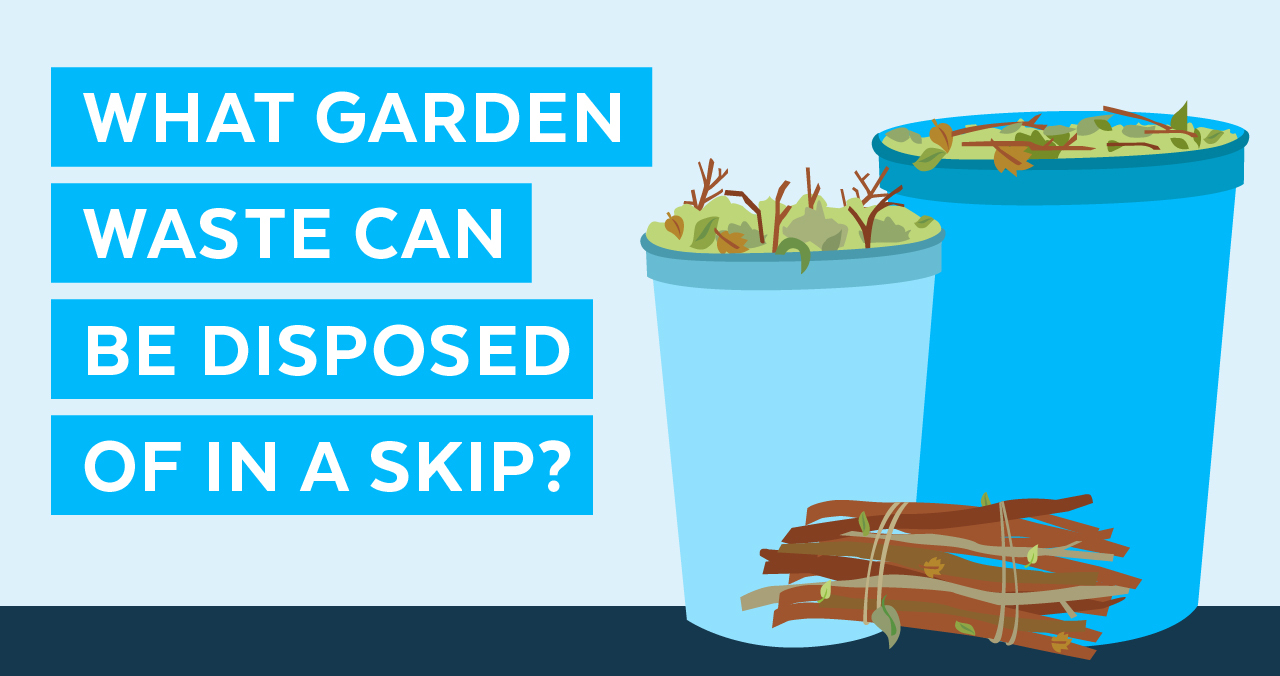 What Garden Waste Can Be Disposed Of In A Skip?