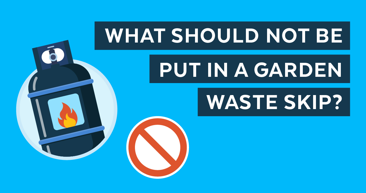 What Should Not Be Put In A Garden Waste Skip?